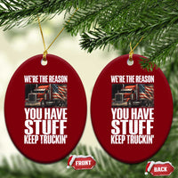 Funny Truck Driver Ceramic Ornament We Are The Reason You Have Stuff Keep Truckin - Wonder Print Shop