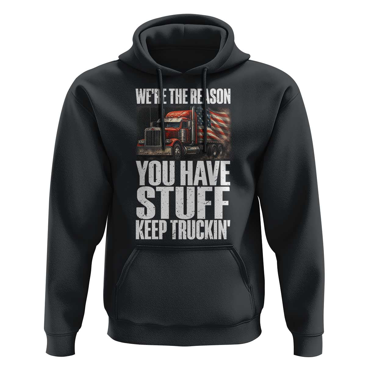 Funny Truck Driver Hoodie We Are The Reason You Have Stuff Keep Truckin - Wonder Print Shop