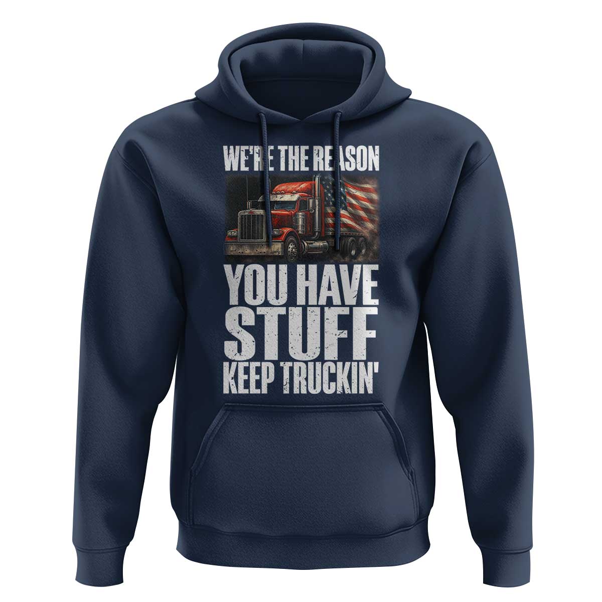 Funny Truck Driver Hoodie We Are The Reason You Have Stuff Keep Truckin - Wonder Print Shop