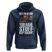 Funny Truck Driver Hoodie We Are The Reason You Have Stuff Keep Truckin - Wonder Print Shop