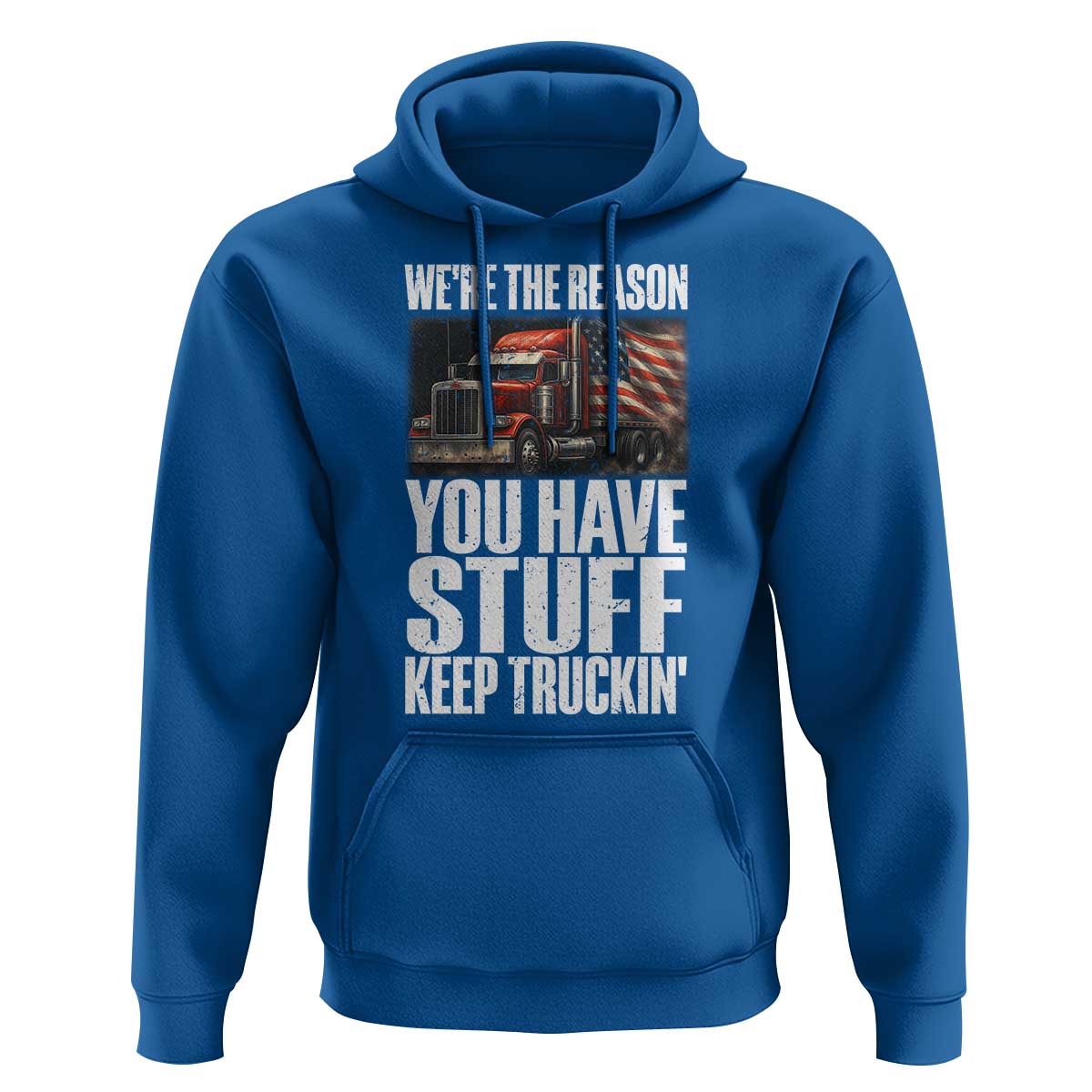 Funny Truck Driver Hoodie We Are The Reason You Have Stuff Keep Truckin - Wonder Print Shop
