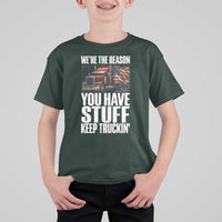 Funny Truck Driver T Shirt For Kid We Are The Reason You Have Stuff Keep Truckin - Wonder Print Shop