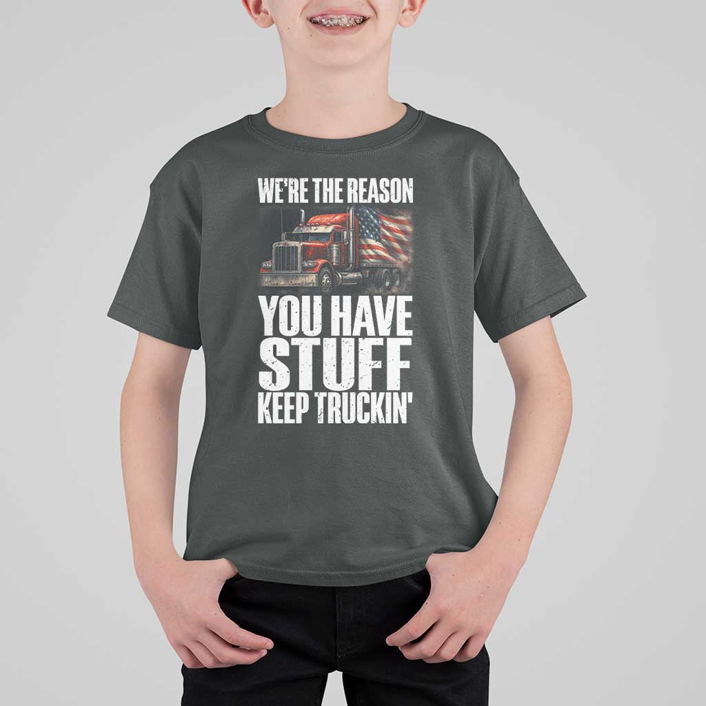 Funny Truck Driver T Shirt For Kid We Are The Reason You Have Stuff Keep Truckin - Wonder Print Shop