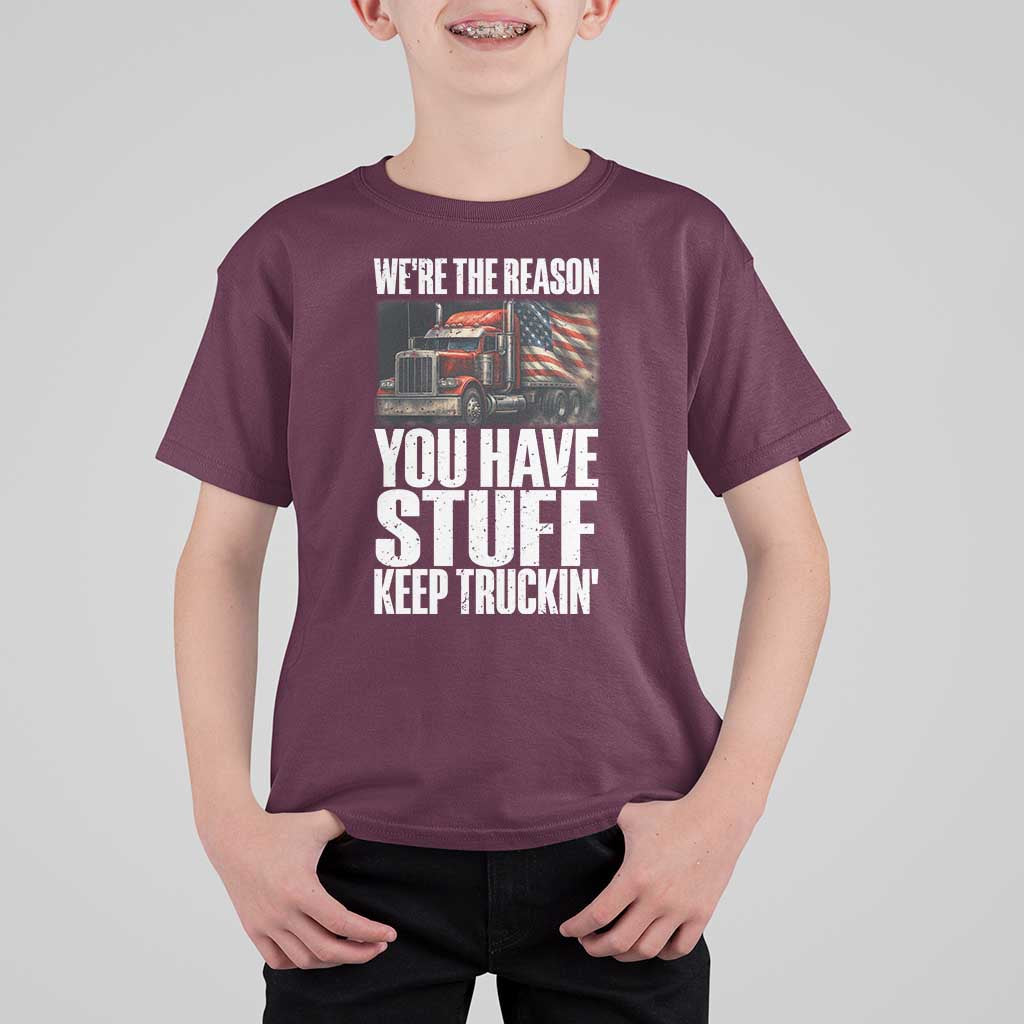 Funny Truck Driver T Shirt For Kid We Are The Reason You Have Stuff Keep Truckin - Wonder Print Shop
