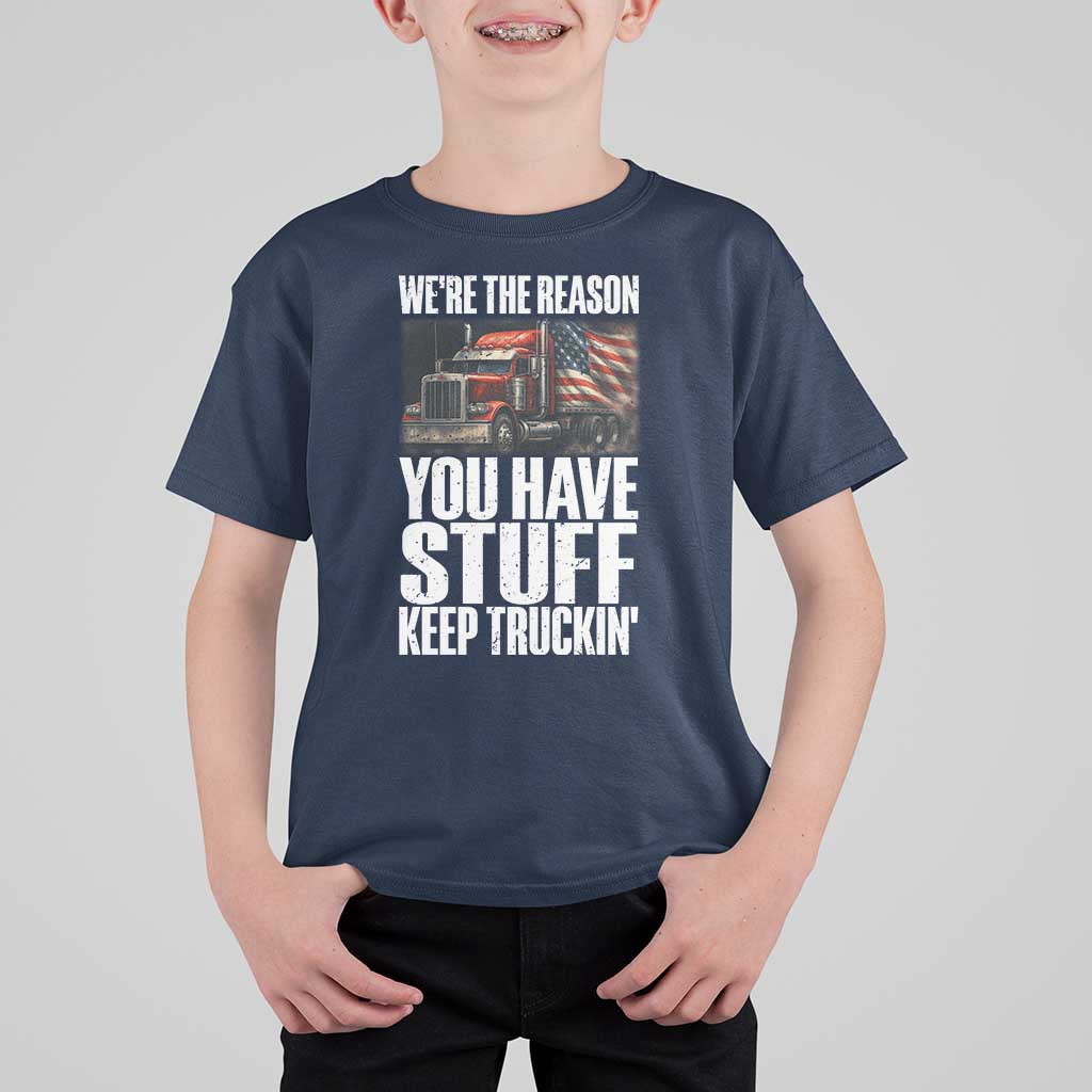 Funny Truck Driver T Shirt For Kid We Are The Reason You Have Stuff Keep Truckin - Wonder Print Shop