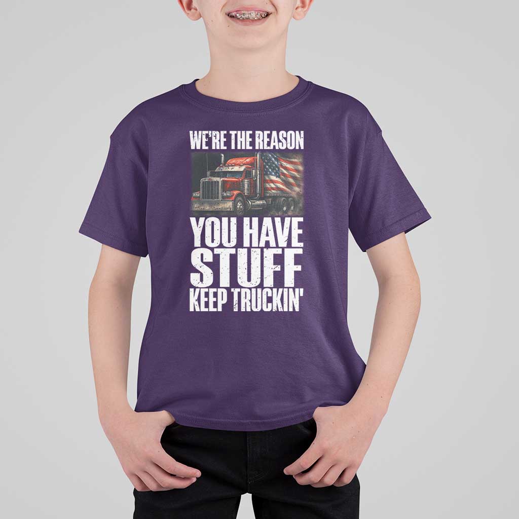 Funny Truck Driver T Shirt For Kid We Are The Reason You Have Stuff Keep Truckin - Wonder Print Shop