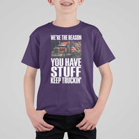 Funny Truck Driver T Shirt For Kid We Are The Reason You Have Stuff Keep Truckin - Wonder Print Shop