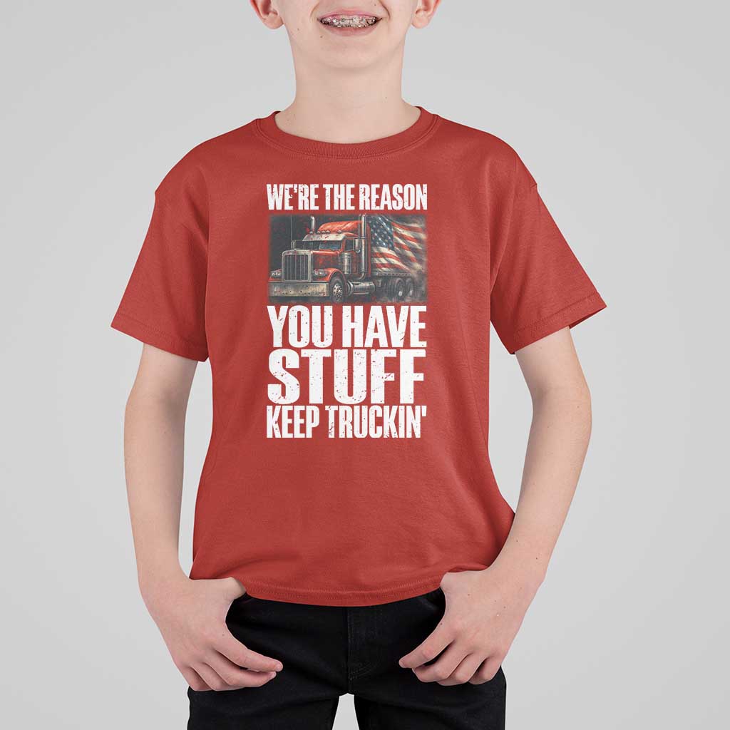 Funny Truck Driver T Shirt For Kid We Are The Reason You Have Stuff Keep Truckin - Wonder Print Shop
