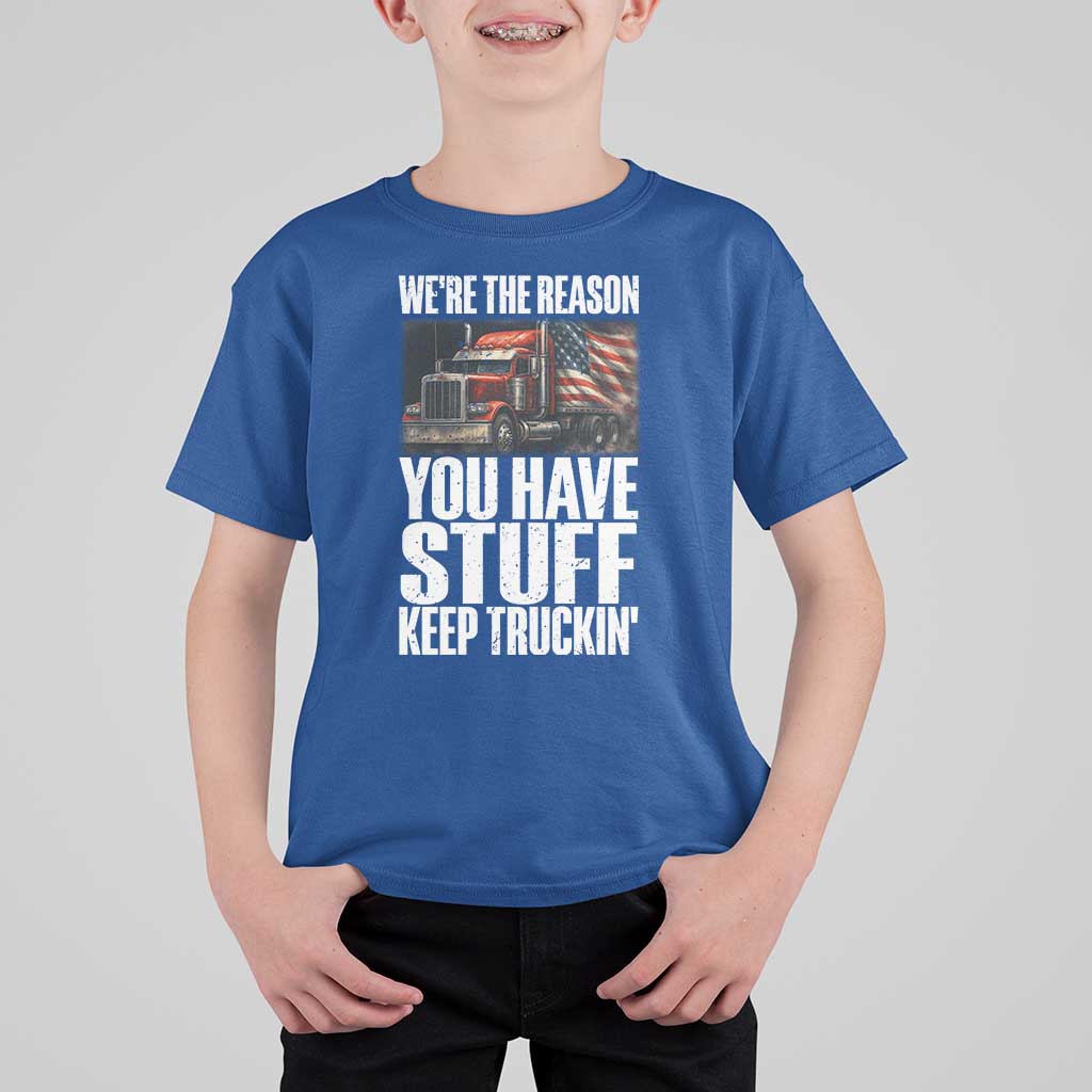 Funny Truck Driver T Shirt For Kid We Are The Reason You Have Stuff Keep Truckin - Wonder Print Shop