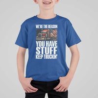Funny Truck Driver T Shirt For Kid We Are The Reason You Have Stuff Keep Truckin - Wonder Print Shop