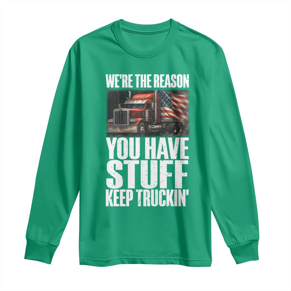 Funny Truck Driver Long Sleeve Shirt We Are The Reason You Have Stuff Keep Truckin - Wonder Print Shop