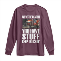 Funny Truck Driver Long Sleeve Shirt We Are The Reason You Have Stuff Keep Truckin - Wonder Print Shop