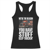Funny Truck Driver Racerback Tank Top We Are The Reason You Have Stuff Keep Truckin - Wonder Print Shop