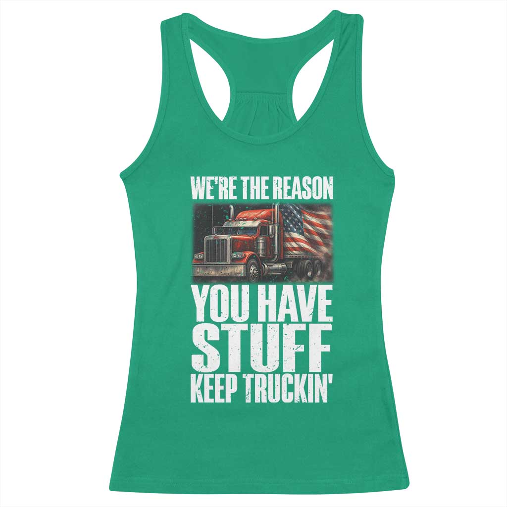 Funny Truck Driver Racerback Tank Top We Are The Reason You Have Stuff Keep Truckin - Wonder Print Shop