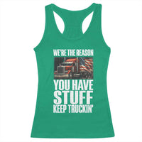 Funny Truck Driver Racerback Tank Top We Are The Reason You Have Stuff Keep Truckin - Wonder Print Shop