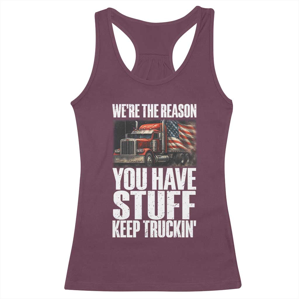 Funny Truck Driver Racerback Tank Top We Are The Reason You Have Stuff Keep Truckin - Wonder Print Shop