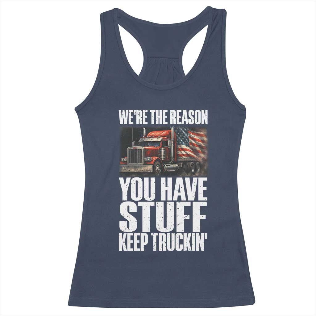 Funny Truck Driver Racerback Tank Top We Are The Reason You Have Stuff Keep Truckin - Wonder Print Shop