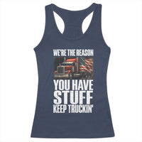 Funny Truck Driver Racerback Tank Top We Are The Reason You Have Stuff Keep Truckin - Wonder Print Shop