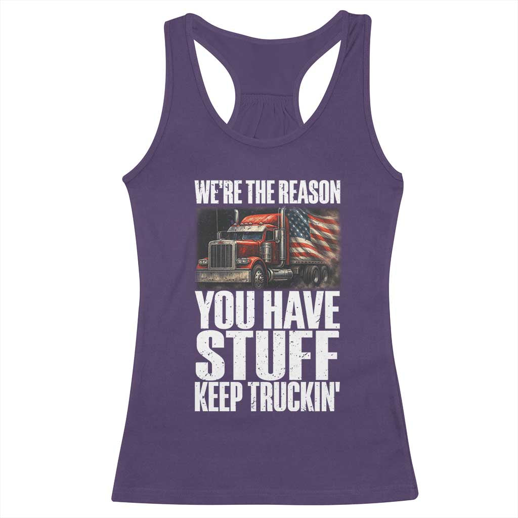 Funny Truck Driver Racerback Tank Top We Are The Reason You Have Stuff Keep Truckin - Wonder Print Shop