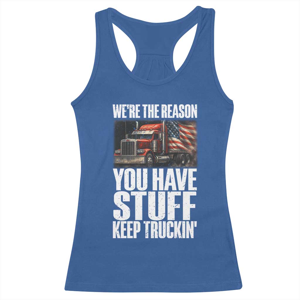 Funny Truck Driver Racerback Tank Top We Are The Reason You Have Stuff Keep Truckin - Wonder Print Shop
