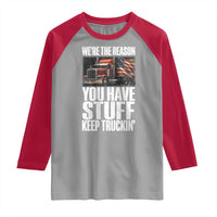 Funny Truck Driver Raglan Shirt We Are The Reason You Have Stuff Keep Truckin - Wonder Print Shop