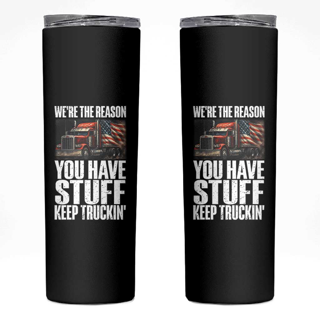 Funny Truck Driver Skinny Tumbler We Are The Reason You Have Stuff Keep Truckin - Wonder Print Shop