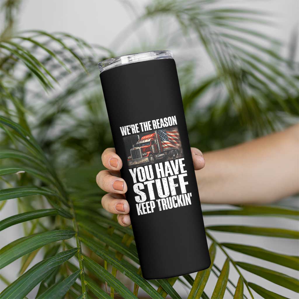 Funny Truck Driver Skinny Tumbler We Are The Reason You Have Stuff Keep Truckin - Wonder Print Shop