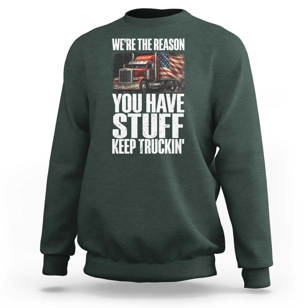 Funny Truck Driver Sweatshirt We Are The Reason You Have Stuff Keep Truckin - Wonder Print Shop