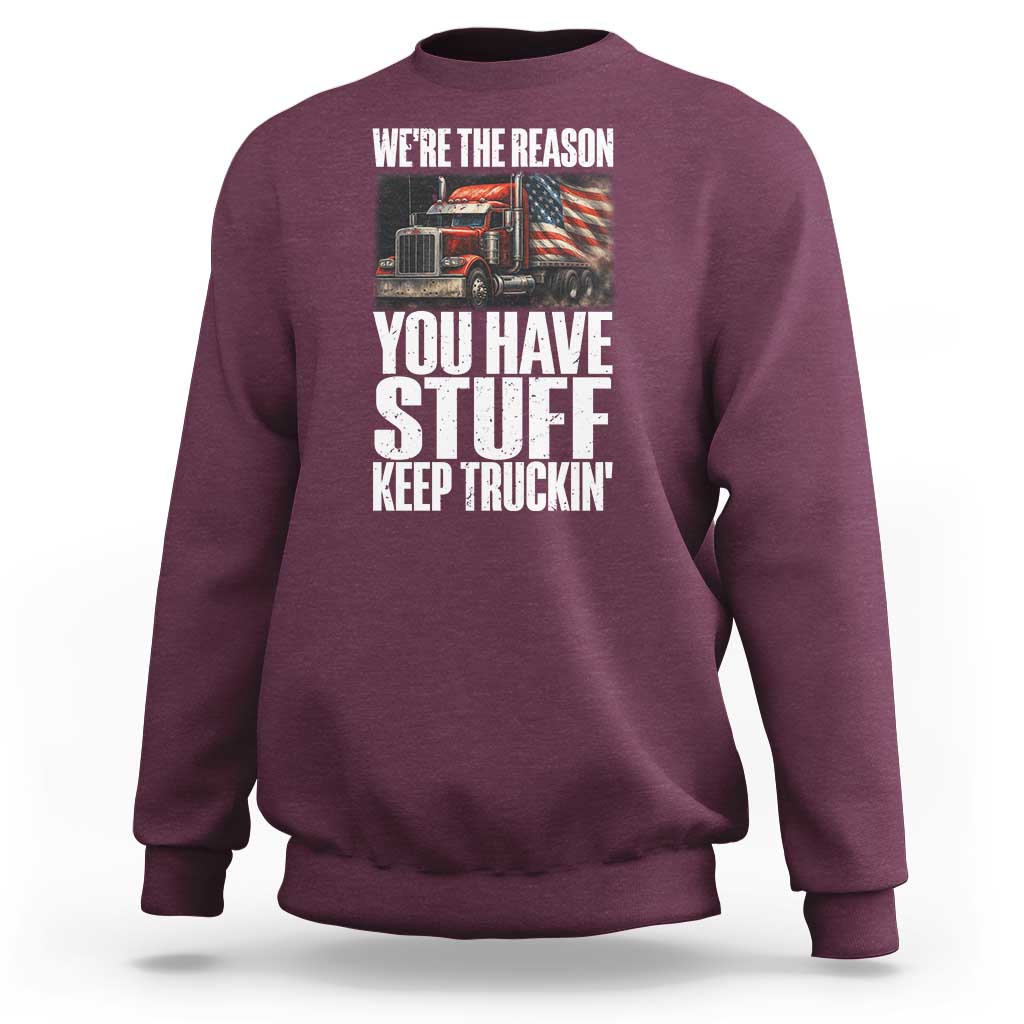 Funny Truck Driver Sweatshirt We Are The Reason You Have Stuff Keep Truckin - Wonder Print Shop