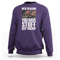 Funny Truck Driver Sweatshirt We Are The Reason You Have Stuff Keep Truckin - Wonder Print Shop