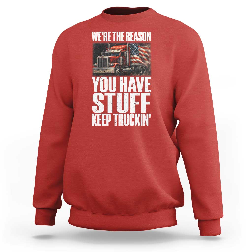 Funny Truck Driver Sweatshirt We Are The Reason You Have Stuff Keep Truckin - Wonder Print Shop
