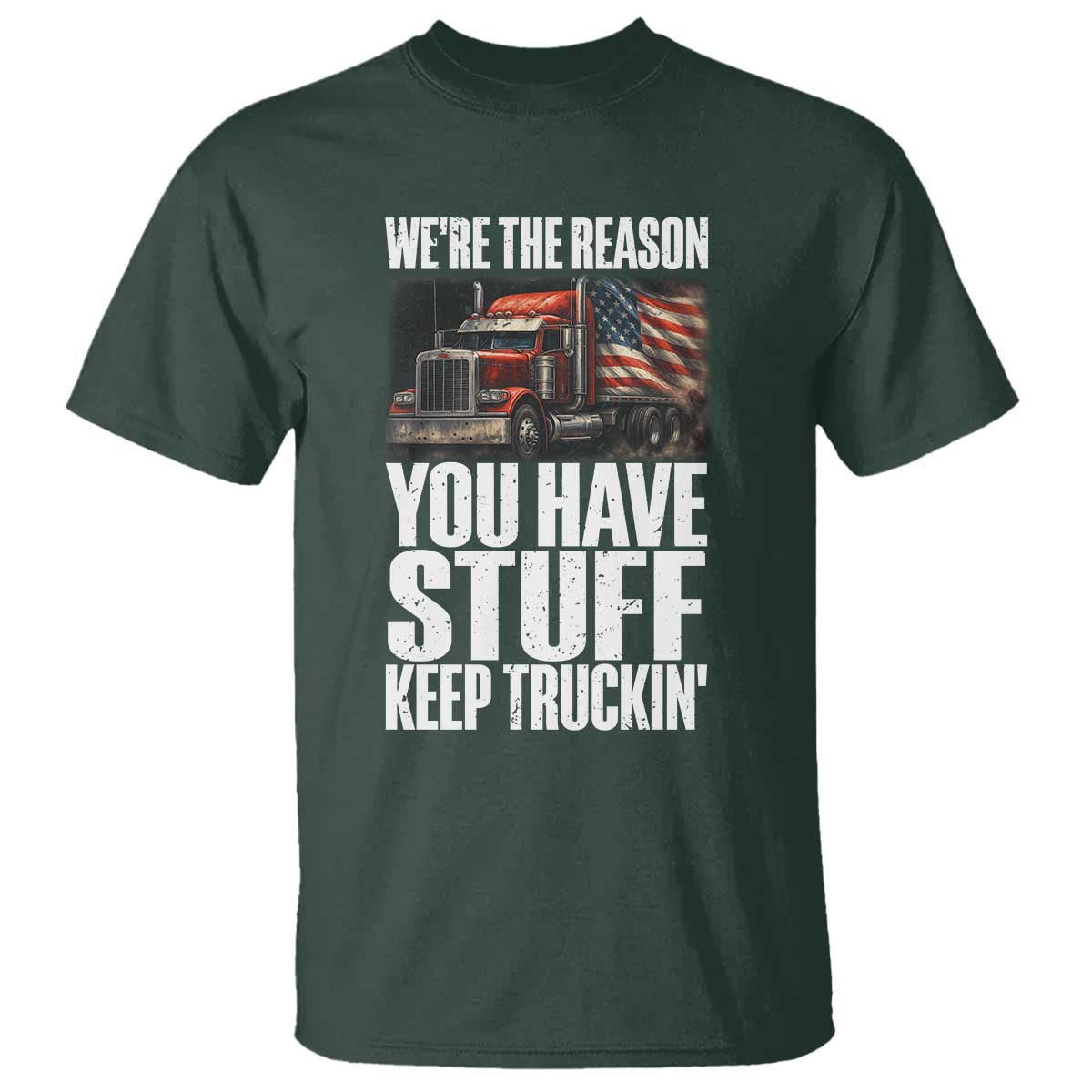 Funny Truck Driver T Shirt We Are The Reason You Have Stuff Keep Truckin - Wonder Print Shop