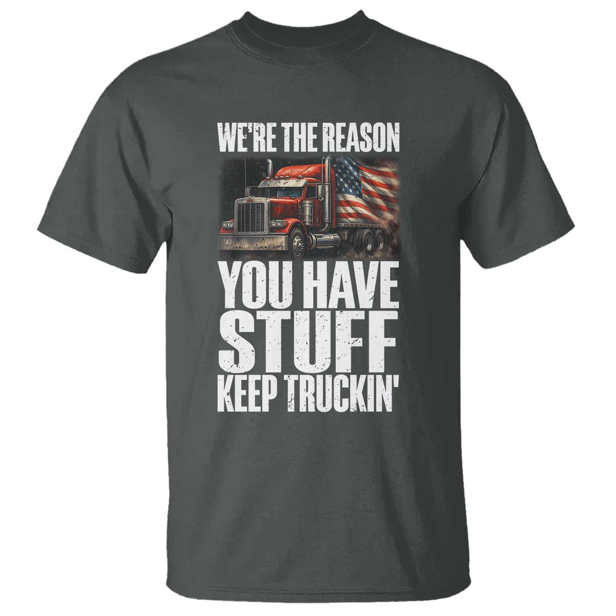 Funny Truck Driver T Shirt We Are The Reason You Have Stuff Keep Truckin - Wonder Print Shop