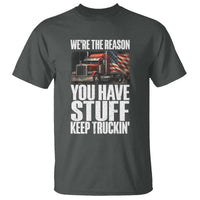 Funny Truck Driver T Shirt We Are The Reason You Have Stuff Keep Truckin - Wonder Print Shop