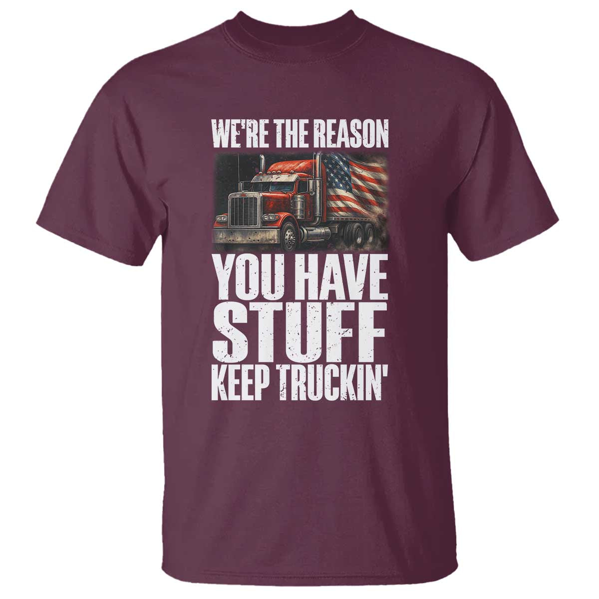 Funny Truck Driver T Shirt We Are The Reason You Have Stuff Keep Truckin - Wonder Print Shop