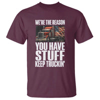 Funny Truck Driver T Shirt We Are The Reason You Have Stuff Keep Truckin - Wonder Print Shop