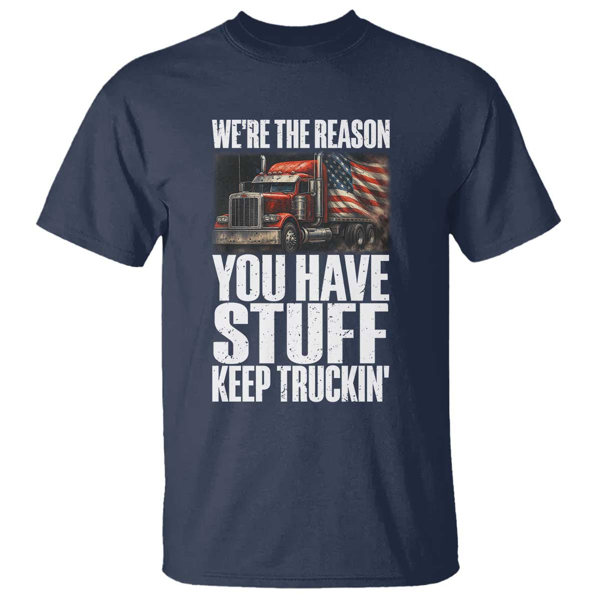 Funny Truck Driver T Shirt We Are The Reason You Have Stuff Keep Truckin - Wonder Print Shop