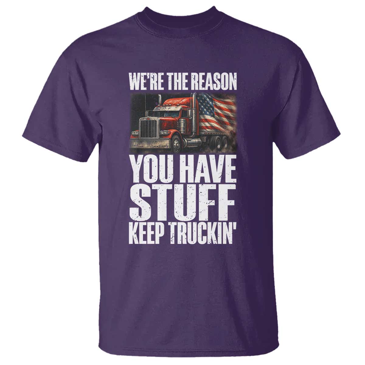 Funny Truck Driver T Shirt We Are The Reason You Have Stuff Keep Truckin - Wonder Print Shop