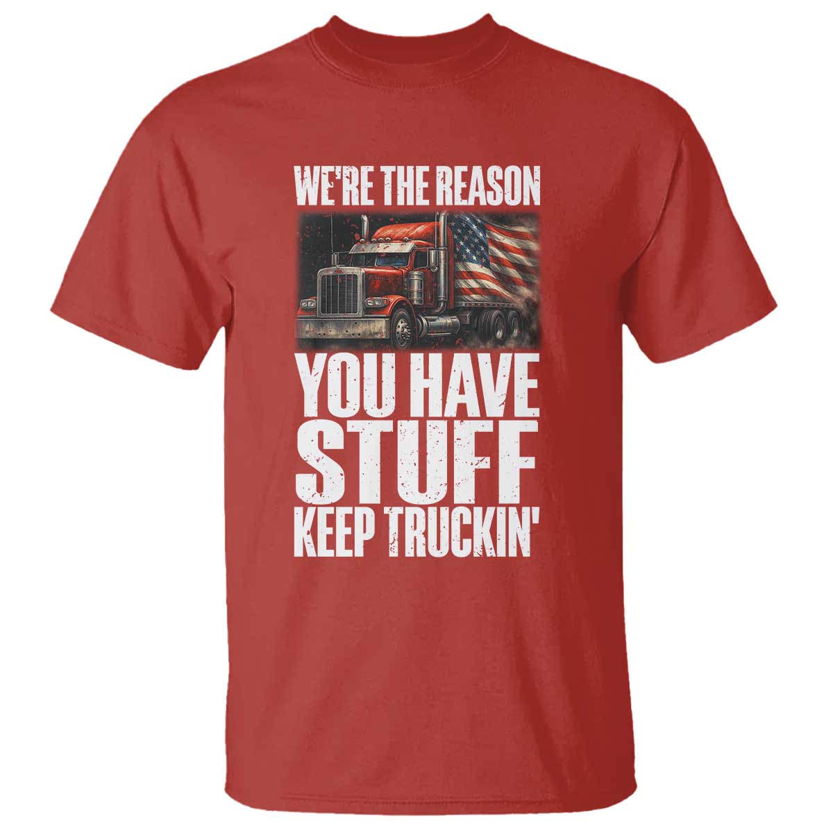 Funny Truck Driver T Shirt We Are The Reason You Have Stuff Keep Truckin - Wonder Print Shop
