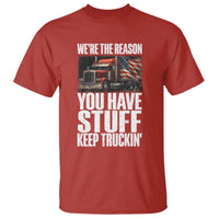 Funny Truck Driver T Shirt We Are The Reason You Have Stuff Keep Truckin - Wonder Print Shop