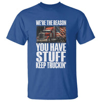 Funny Truck Driver T Shirt We Are The Reason You Have Stuff Keep Truckin - Wonder Print Shop