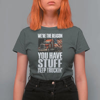 Funny Truck Driver T Shirt For Women We Are The Reason You Have Stuff Keep Truckin - Wonder Print Shop
