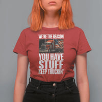 Funny Truck Driver T Shirt For Women We Are The Reason You Have Stuff Keep Truckin - Wonder Print Shop