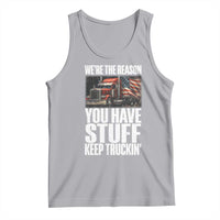 Funny Truck Driver Tank Top We Are The Reason You Have Stuff Keep Truckin - Wonder Print Shop