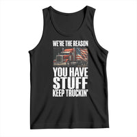 Funny Truck Driver Tank Top We Are The Reason You Have Stuff Keep Truckin - Wonder Print Shop