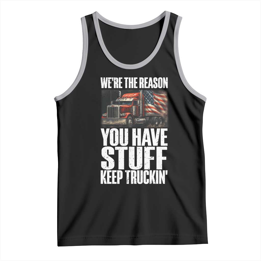 Funny Truck Driver Tank Top We Are The Reason You Have Stuff Keep Truckin - Wonder Print Shop