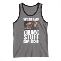 Funny Truck Driver Tank Top We Are The Reason You Have Stuff Keep Truckin - Wonder Print Shop