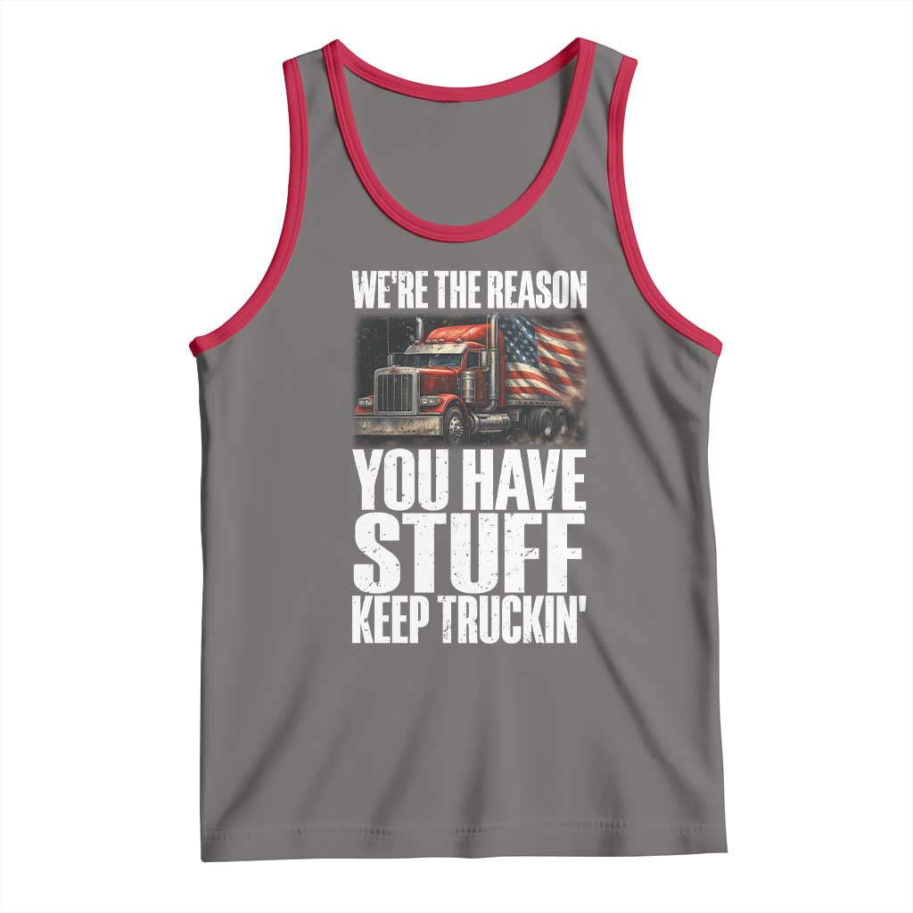 Funny Truck Driver Tank Top We Are The Reason You Have Stuff Keep Truckin - Wonder Print Shop