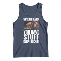 Funny Truck Driver Tank Top We Are The Reason You Have Stuff Keep Truckin - Wonder Print Shop