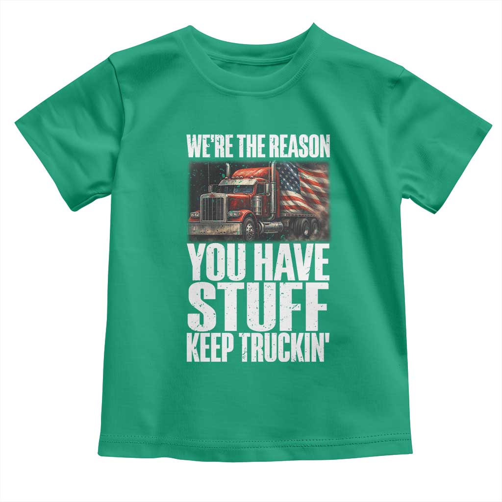 Funny Truck Driver Toddler T Shirt We Are The Reason You Have Stuff Keep Truckin - Wonder Print Shop